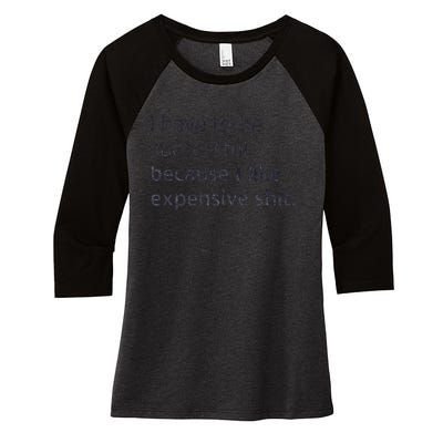 I Have To Be Successful Because I Like Expensive Shit Women's Tri-Blend 3/4-Sleeve Raglan Shirt