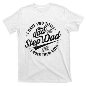 I Have Two Titles Dad and Step Dad Tee Funny Stepdad gifts T-Shirt