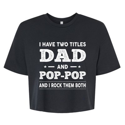 I Have Two Titles Dad And Poppop And I Rock Them Both Bella+Canvas Jersey Crop Tee