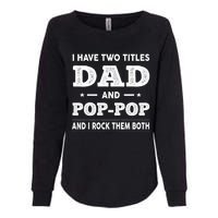 I Have Two Titles Dad And Poppop And I Rock Them Both Womens California Wash Sweatshirt