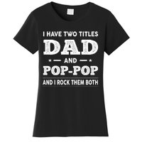 I Have Two Titles Dad And Poppop And I Rock Them Both Women's T-Shirt