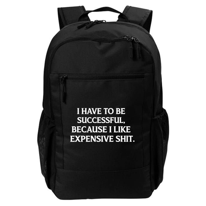 I Have To Be Successful Because I Like Expensive Shit, Funny Daily Commute Backpack