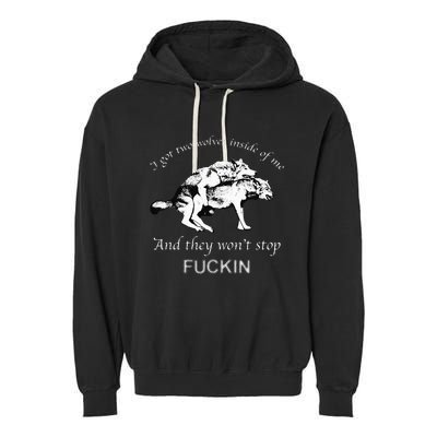 I Have Two Wolves Inside Of Me And They Won't Stop Fvcking Garment-Dyed Fleece Hoodie