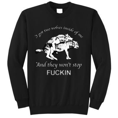 I Have Two Wolves Inside Of Me And They Won't Stop Fvcking Sweatshirt