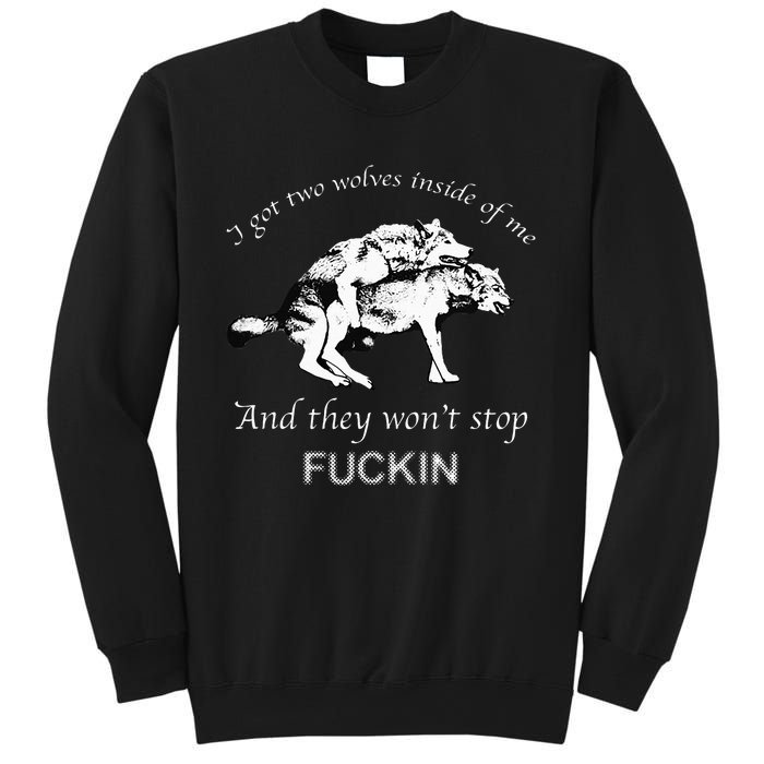 I Have Two Wolves Inside Of Me And They Won't Stop Fvcking Sweatshirt