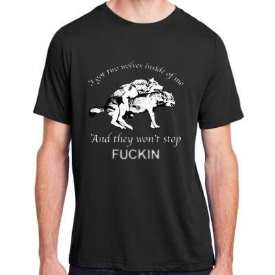 I Have Two Wolves Inside Of Me And They Won't Stop Fvcking Adult ChromaSoft Performance T-Shirt