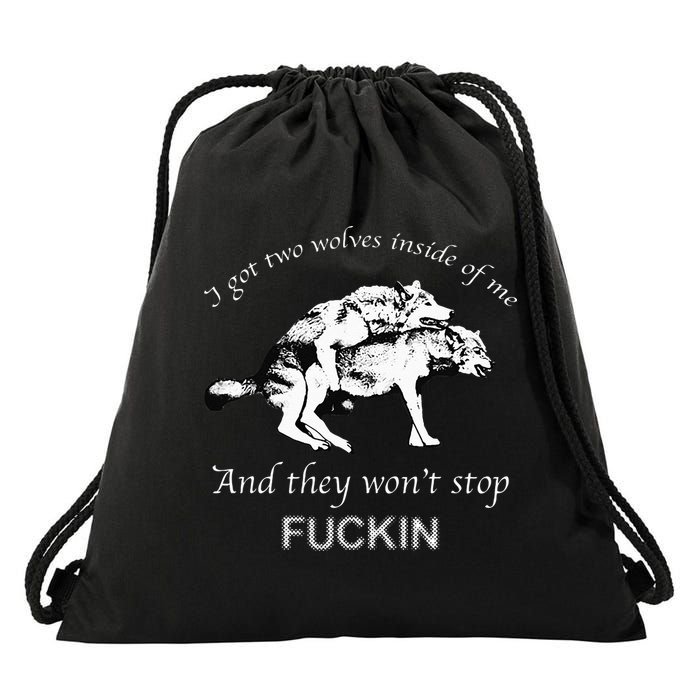I Have Two Wolves Inside Of Me And They Won't Stop Fvcking Drawstring Bag
