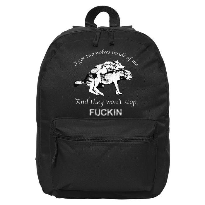 I Have Two Wolves Inside Of Me And They Won't Stop Fvcking 16 in Basic Backpack
