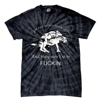 I Have Two Wolves Inside Of Me And They Won't Stop Fvcking Tie-Dye T-Shirt