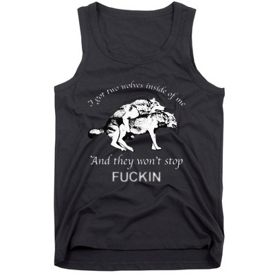 I Have Two Wolves Inside Of Me And They Won't Stop Fvcking Tank Top