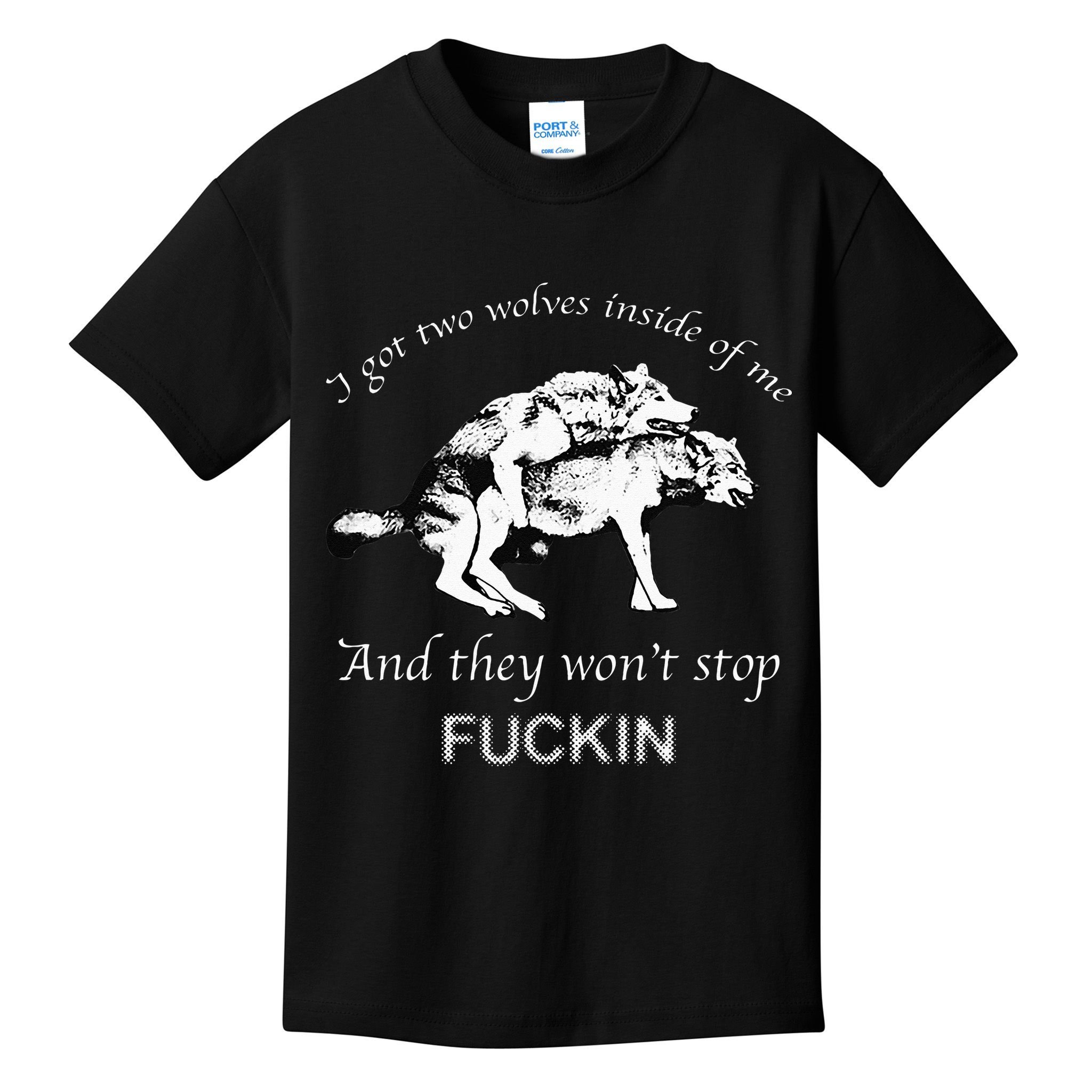 I Have Two Wolves Inside Of Me And They Won't Stop Fvcking Kids T-Shirt