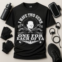 I Have Two Guns One For Each Of Ya Performance Shirt