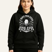 I Have Two Guns One For Each Of Ya Hoodie