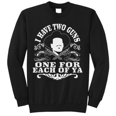 I Have Two Guns One For Each Of Ya Sweatshirt