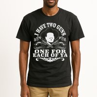 I Have Two Guns One For Each Of Ya Tall T-Shirt