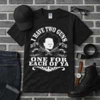 I Have Two Guns One For Each Of Ya Tall T-Shirt