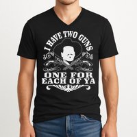 I Have Two Guns One For Each Of Ya V-Neck T-Shirt