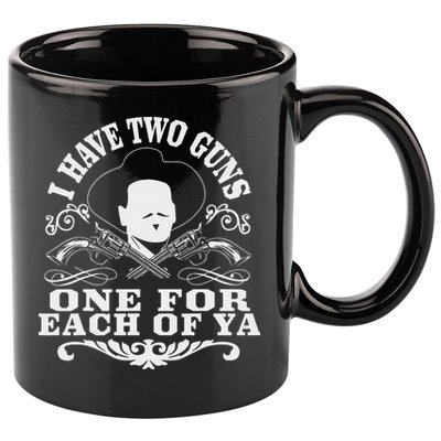 I Have Two Guns One For Each Of Ya 11oz C Handle Ceramic Mug