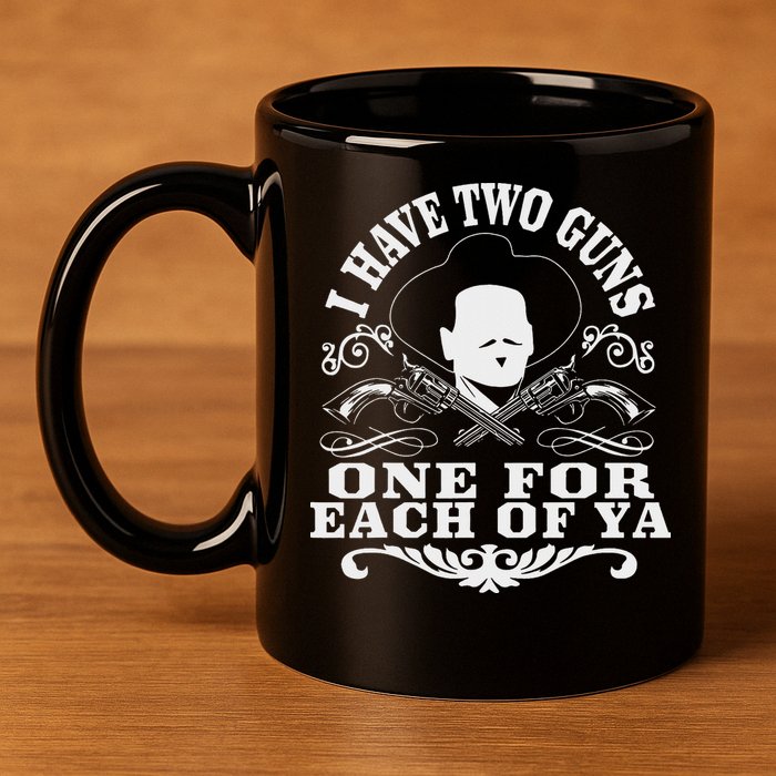 I Have Two Guns One For Each Of Ya 11oz C Handle Ceramic Mug
