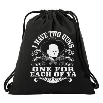 I Have Two Guns One For Each Of Ya Drawstring Bag