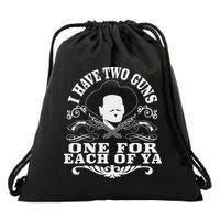 I Have Two Guns One For Each Of Ya Drawstring Bag