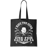 I Have Two Guns One For Each Of Ya Bag