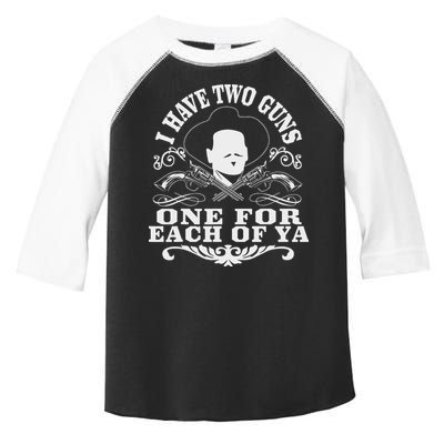 I Have Two Guns One For Each Of Ya Toddler Fine Jersey T-Shirt