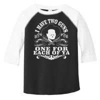 I Have Two Guns One For Each Of Ya Toddler Fine Jersey T-Shirt