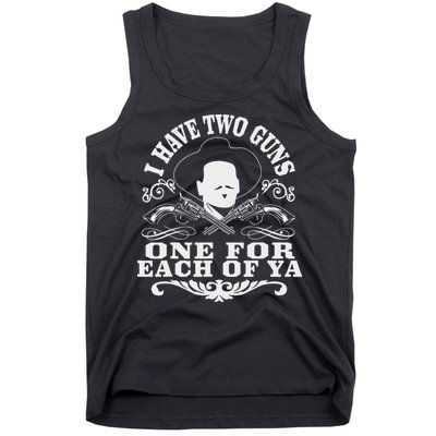 I Have Two Guns One For Each Of Ya Tank Top