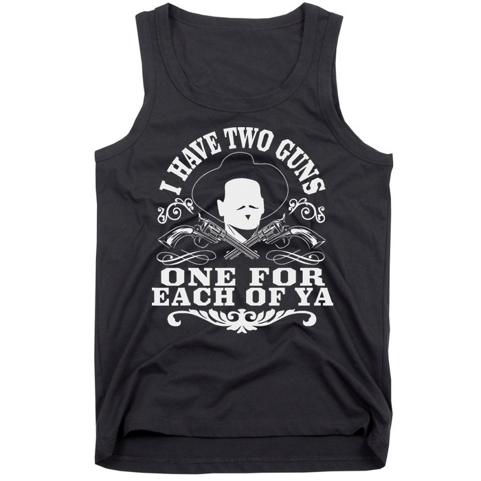 I Have Two Guns One For Each Of Ya Tank Top