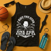 I Have Two Guns One For Each Of Ya Tank Top