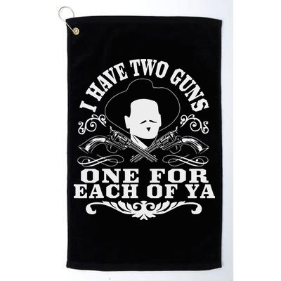 I Have Two Guns One For Each Of Ya Golf Towel