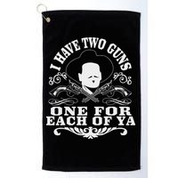 I Have Two Guns One For Each Of Ya Golf Towel