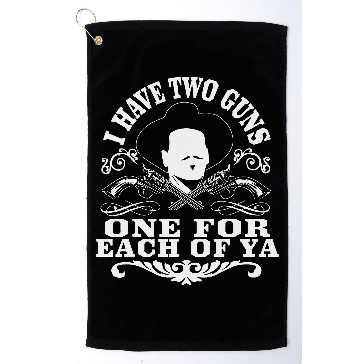 I Have Two Guns One For Each Of Ya Golf Towel