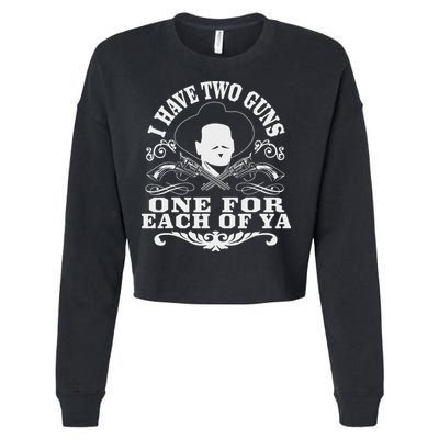 I Have Two Guns One For Each Of Ya Cropped Pullover Crew