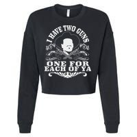 I Have Two Guns One For Each Of Ya Cropped Pullover Crew