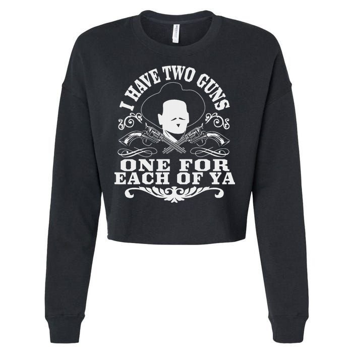I Have Two Guns One For Each Of Ya Cropped Pullover Crew