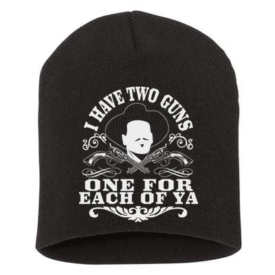I Have Two Guns One For Each Of Ya Short Acrylic Beanie