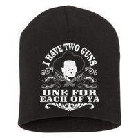 I Have Two Guns One For Each Of Ya Short Acrylic Beanie