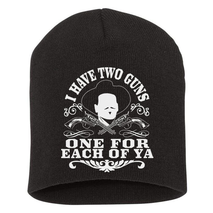 I Have Two Guns One For Each Of Ya Short Acrylic Beanie
