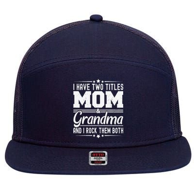 I Have Two Titles Mom And Grandma Funny MotherS Day Grandma 7 Panel Mesh Trucker Snapback Hat