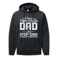 I Have Two Titles Dad & Stepdad Vintage Fathers Day Step Dad Performance Fleece Hoodie