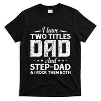 I Have Two Titles Dad & Stepdad Vintage Fathers Day Step Dad T-Shirt