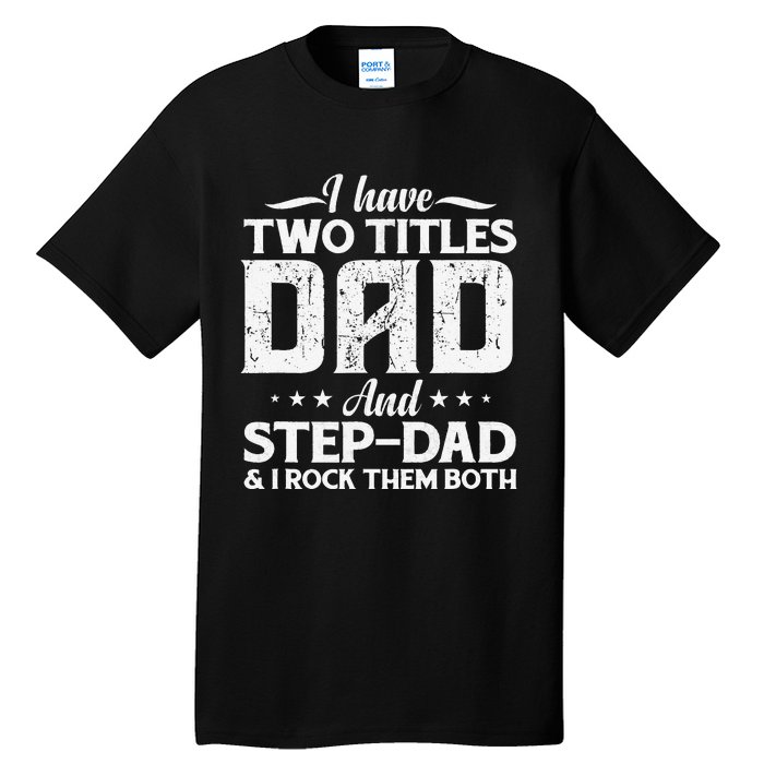 I Have Two Titles Dad & Stepdad Vintage Fathers Day Step Dad Tall T-Shirt