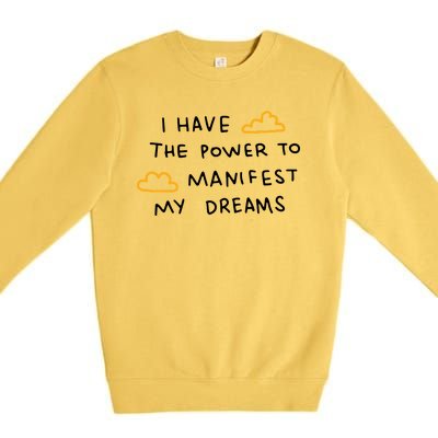 I Have The Power To Manifest My Dreams Premium Crewneck Sweatshirt