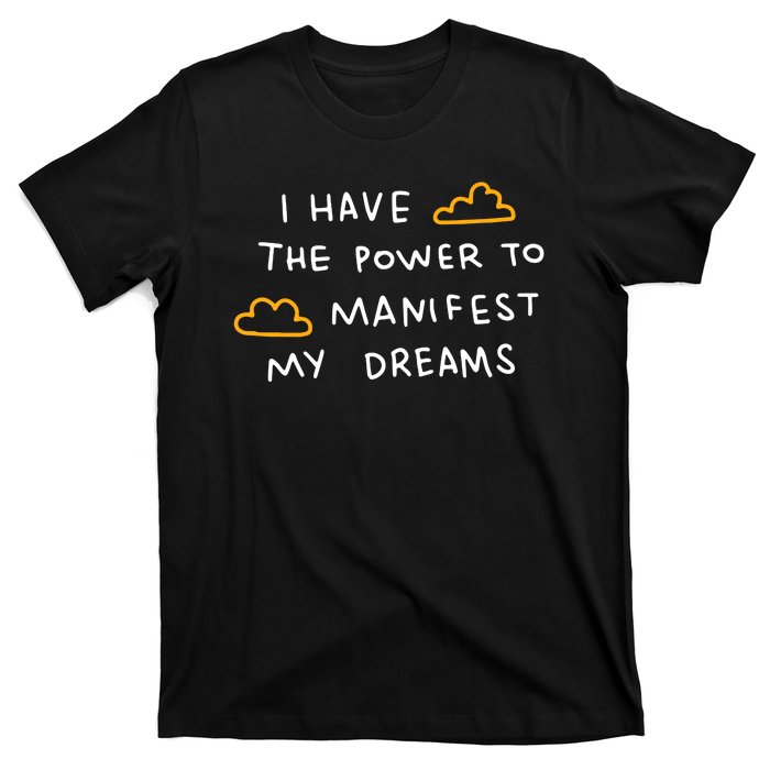 I Have The Power To Manifest My Dreams T-Shirt