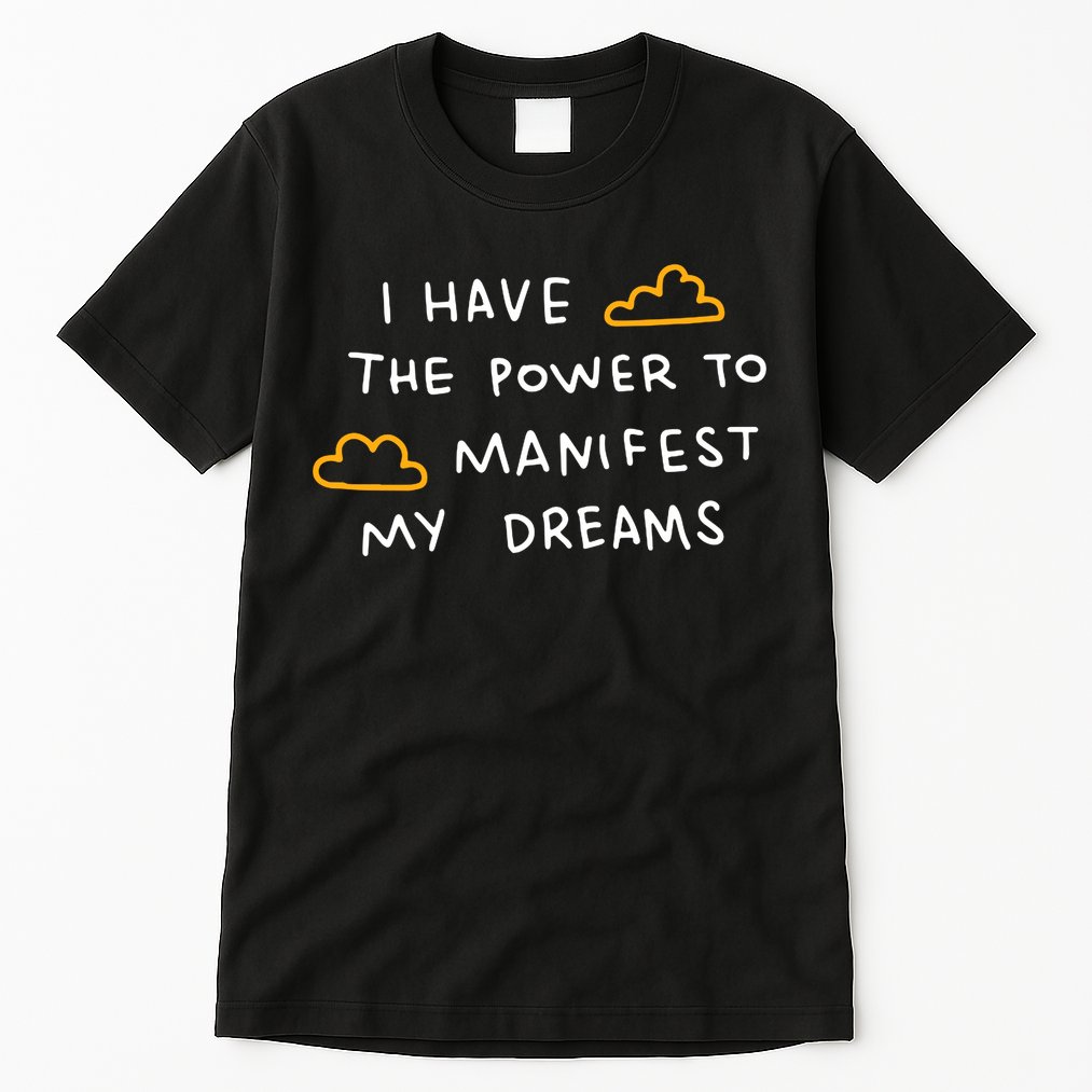 I Have The Power To Manifest My Dreams Tall T-Shirt