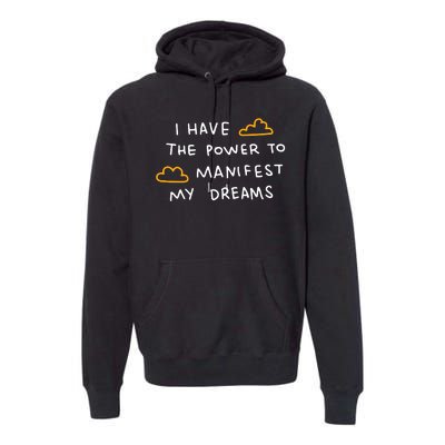 I Have The Power To Manifest My Dreams Premium Hoodie