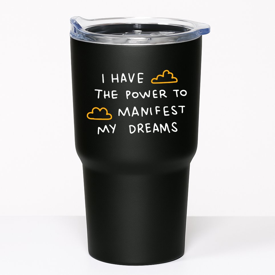 I Have The Power To Manifest My Dreams Tumbler