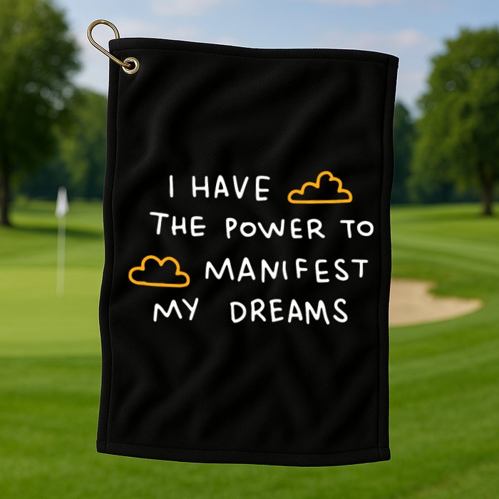 I Have The Power To Manifest My Dreams Golf Towel
